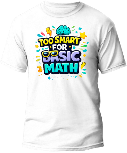 "Too Smart For Basic Math" Cool Kids Math T-Shirt